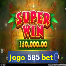 jogo 585 bet